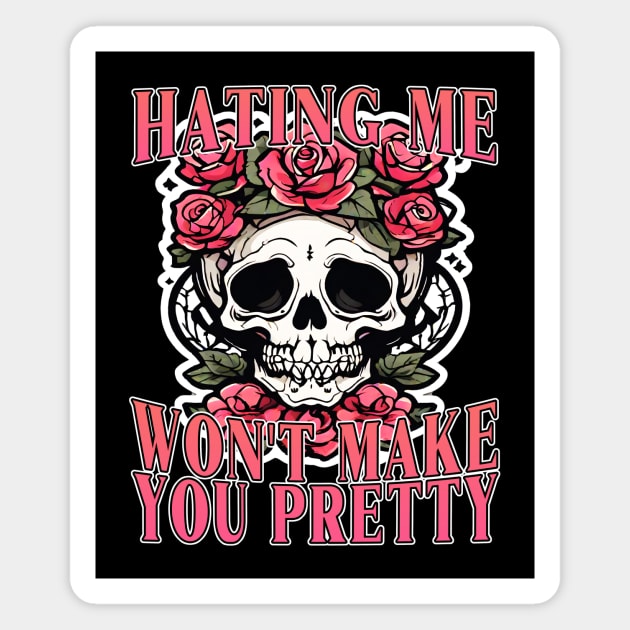 Hating Me Won't Make You Pretty Magnet by Gothic Museum